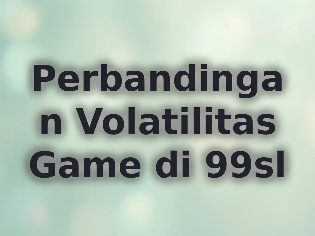 Perbandingan Volatilitas Game di 99sl